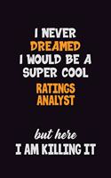 I Never Dreamed I would Be A Super Cool Ratings analyst But Here I Am Killing It