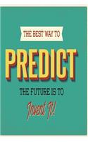 The best way to predict the future is to invent it!: Funny Dot Grid 6x9 Dotted Bullet Journal and Notebook