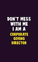 Don't Mess With Me, I Am A Corporate Giving Director: 6X9 Career Pride 120 pages Writing Notebooks
