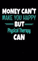 Money Can't Make You Happy But Physical Therapy Can: Blank Lined Journal Gift For Physical Therapist