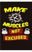 Make Muscles Not Excuses: Bodybuilding Journal, Physical Fitness Journal, Fitness Log Books, Workout Log Books for Men & Women Track Your Progress, Cardio, Weights And More! 