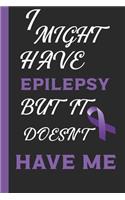 I Might Have Epilepsy But It Doesn't Have Me: Might Have Collection : Notebook / Journal with Lined Pages