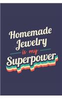 Homemade Jewelry Is My Superpower: A 6x9 Inch Softcover Diary Notebook With 110 Blank Lined Pages. Funny Vintage Homemade Jewelry Journal to write in. Homemade Jewelry Gift and SuperP