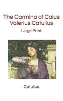 The Carmina of Caius Valerius Catullus: Large Print