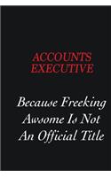Accounts Executive Because Freeking Awsome is not an official title: Writing careers journals and notebook. A way towards enhancement