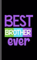 Best Brother Ever: Family Tree Kinship Ancestry Household Love Bloodline Ancestors Best Brother Ever Bro Gift (6"x9") Lined notebook Journal to write in
