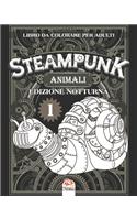 Animali Steampunk 1 - Libro da colorare per adulti - edizione notturna: Libro da colorare per adulti (Mandala) - Steampunk - Anti-stress - volume 1 - edizione notturna