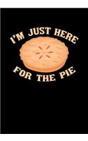 I'm Just Here For The Pie: Lined Notebook and Journal