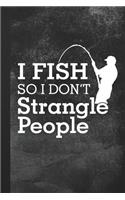 I Fish So I Don't Strangle People