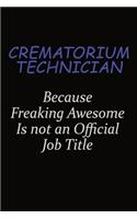 Crematorium Technician Because Freaking Awesome Is Not An Official Job Title