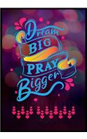 Dream Big Pray Bigger