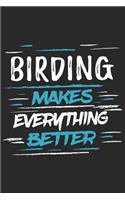 Birding Makes Everything Better: Funny Cool Bird Watcher Journal - Notebook - Workbook Diary - Planner-6x9 - 120 College Ruled Lined Paper Pages With An Awesome Comic Quote On The C