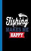 Fishing Make Me Happy: Your fishing logbook to enter all your catches.