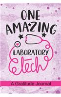 One Amazing Laboratory Tech - A Gratitude Journal: Beautiful Gratitude Journal for Laboratory technician, LAB tech Practitioner, and Medical Lab Technologists Student Graduation Gift