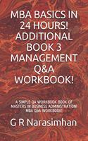 MBA Basics in 24 Hours! Additional Book 3 Management Q&A Workbook!