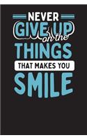 Never Give Up On The Things That Make You Smile