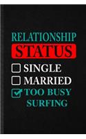 Relationship Status Single Married Too Busy Surfing: Blank Funny Beach Surfing Lined Notebook/ Journal For Vacation Summer Surfer, Inspirational Saying Unique Special Birthday Gift Idea Personal 6x9 11
