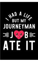 I Had A Life But My Journeyman Job Ate It