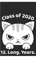 Class of 2020 12. Long. Years.: College Ruled Composition Notebook for Seniors, Graduation Gift, Annoyed Sassy Cat Motif, Lined Journal Blank Pages Homeschool Workbook for Students