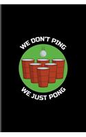We Don't Ping We Just Pong: Funny Beer Pong Undated Planner - Weekly & Monthly No Year Pocket Calendar - Medium 6x9 Softcover - For Beer Pong Table Champ & Fans