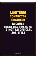 Lightning Conductor Engineer, Because Freaking Awesome Is Not An Official Job Title: Career Motivational Quotes 6x9 120 Pages Blank Lined Notebook Journal