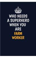 Who Needs A Superhero When You Are Farm Worker: Career journal, notebook and writing journal for encouraging men, women and kids. A framework for building your career.