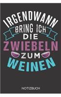 Irgendwann bring ich die Zwiebeln zum weinen
