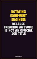 Rotating Equipment Engineer, Because Freaking Awesome Is Not An Official Job Title: Career Motivational Quotes 6x9 120 Pages Blank Lined Notebook Journal