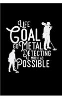 Life goal go metal detecting