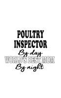 Poultry Inspector By Day World's Best Mom By Night: Best Poultry Inspector Notebook, Journal Gift, Diary, Doodle Gift or Notebook - 6 x 9 Compact Size- 109 Blank Lined Pages