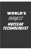 World's Okayest Nuclear Technologist Notebook: Lined Journal, 120 Pages, 6 x 9, Funny Dream Job, Starting New Career Gag Gift Journal Matte Finish
