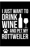 I just want to drink wine and pet my Rottweiler dog mom dog dad Wine lover Journal Notebook