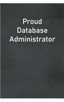 Proud Database Administrator: Lined Notebook For Men, Women And Co Workers