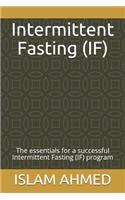 Intermittent Fasting (If): The Essentials for a Successful Intermittent Fasting (If) Program(1 1)