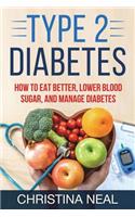 Type 2 Diabetes: How to Eat Better, Lower Blood Sugar, and Manage Diabetes