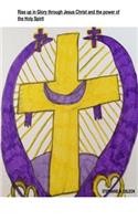 Rising Up In Glory Through Jesus Christ And The Power of The Holy Spirit