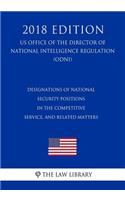 Designations of National Security Positions in the Competitive Service, and Related Matters (US Office of the Director of National Intelligence Regulation) (ODNI) (2018 Edition)