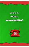 What's the Word, Hummingbird?