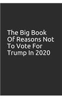 The Big Book of Reasons Not to Vote for Trump in 2020: Great Gag Gift, Blank Lined Journal