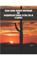 Study Guide Student Workbook for Insignificant Events in the Life of a Cactus
