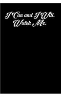 I Can and I Will. Watch Me.