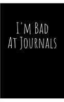 I'm Bad at Journals: A Blank Lined Notebook: Funny Gag Gift or Joke Journal for a Friend