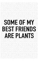 Some of My Best Friends Are Plants: A 6x9 Inch Matte Softcover Journal Notebook with 120 Blank Lined Pages and a Funny Plany Loving Gardening Cover Slogan