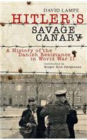 Hitler's Savage Canary: a History of the Danish Resistance in World War Ii