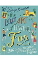 The Lost Art of Having Fun: 286 Games to Enjoy with Family and Friends