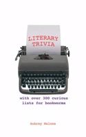 Literary Trivia: 100 Curious Lists for Bookworms