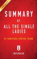 Summary of All the Single Ladies: by Dorothea Benton Frank Includes Analysis