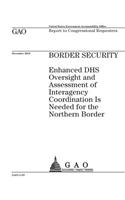 Border security: enhanced DHS oversight and assessment of interagency coordination is needed for the northern border: report to congressional requesters.