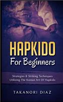 Hapkido for Beginners: Strategies & Striking Techniques Utilizing the Korean Art of Hapkido