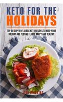 Keto for the Holidays: Top 60 Healthy and Super Delicious Keto Recipes to Keep Your Holiday and Festive Feasts Happy and Healthy